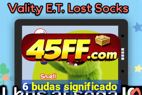 6 budas significado